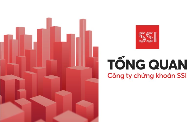 Tổng quan về Công ty Cổ phần Chứng khoán SSI (SSI Securities Corporation)